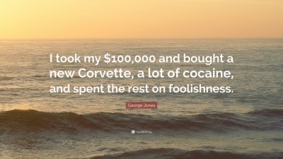 3090292-George-Jones-Quote-I-took-my-100-000-and-bought-a-new-Corvette-a.jpg