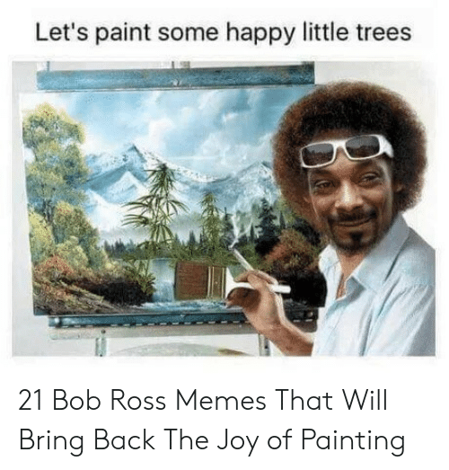 lets-paint-some-happy-little-trees-21-bob-ross-memes-50065922.png