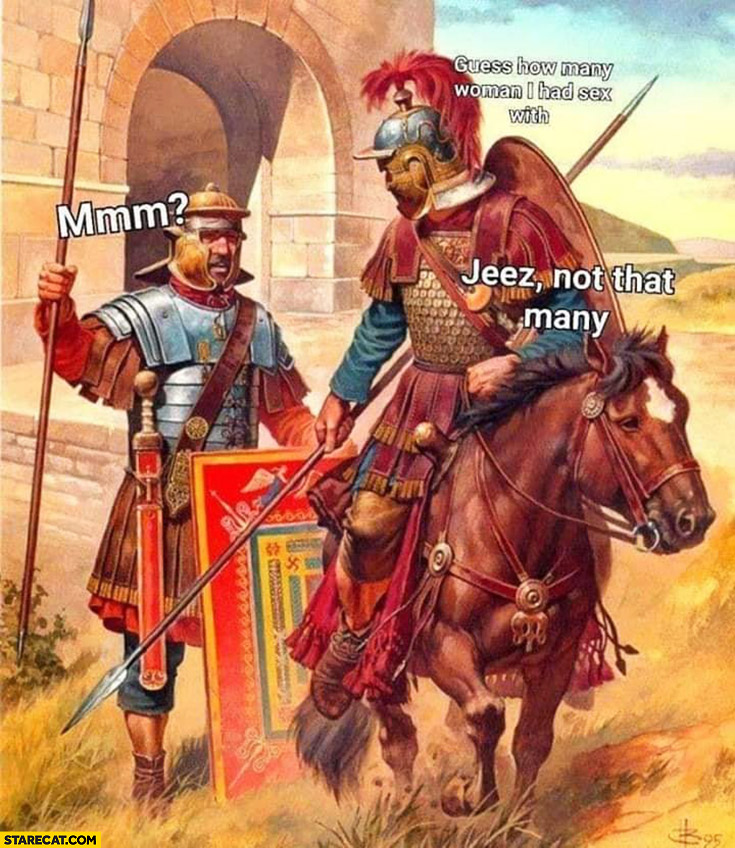 roman-soldiers-guess-how-many-women-i-slept-with-mmm-jeez-not-that-many.jpg