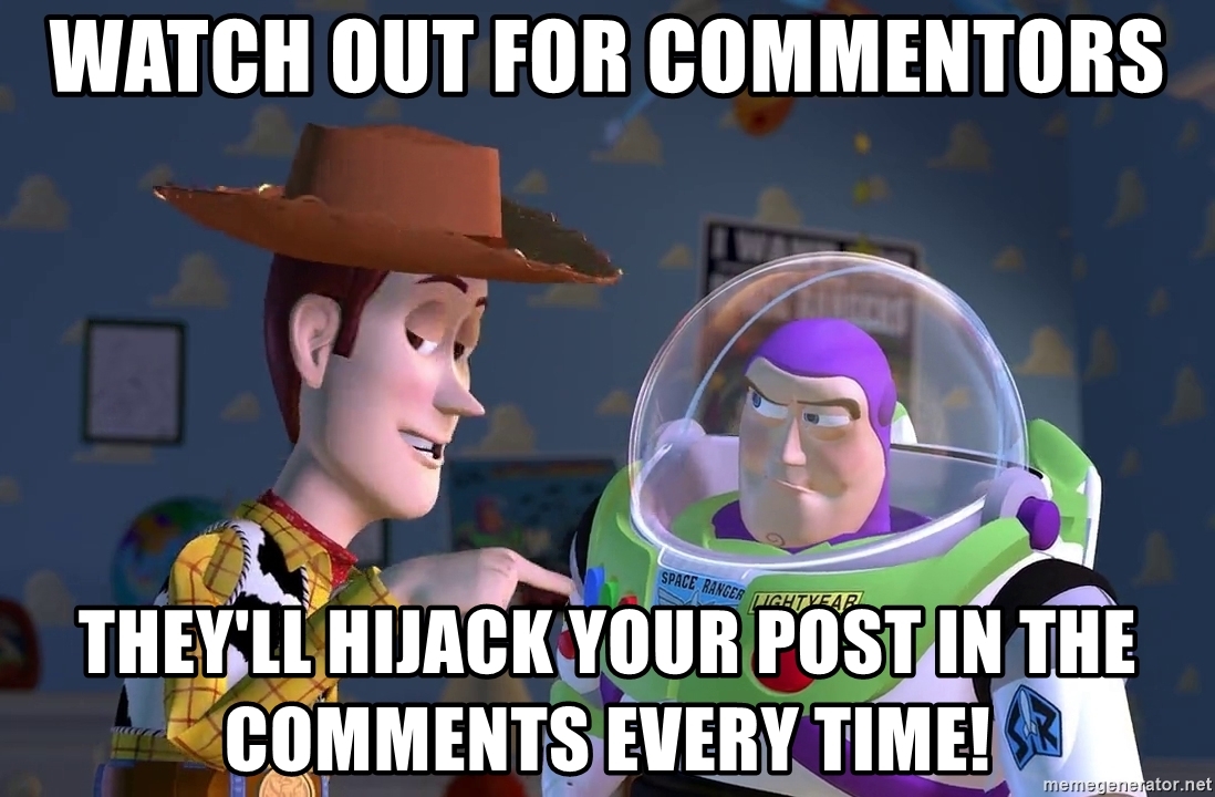 watch-out-for-commentors-theyll-hijack-your-post-in-the-comments-every-time.jpg