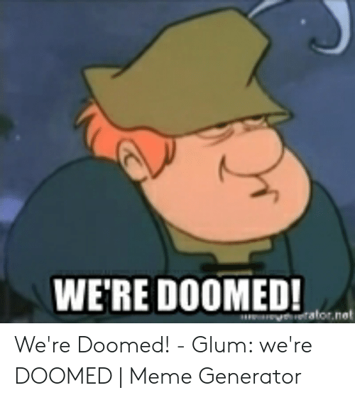 were-doomed-were-doomed-glum-were-doomed-meme-54185079.png
