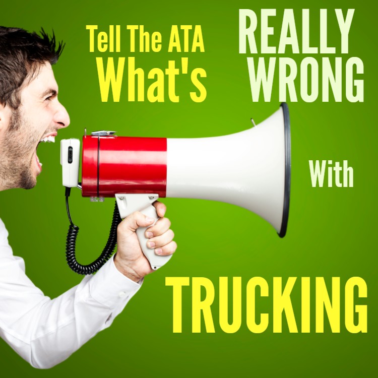 Tell The ATA What’s REALLY Wrong With Trucking